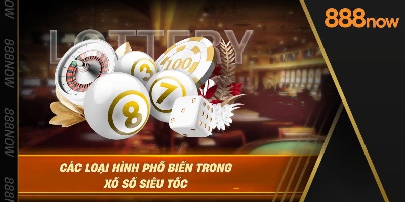 cac-loai-hinh-pho-bien-trong-xo-so-sieu-toc