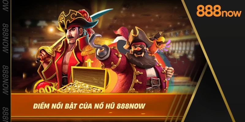 diem-noi-bat-cua-no-hu-888now
