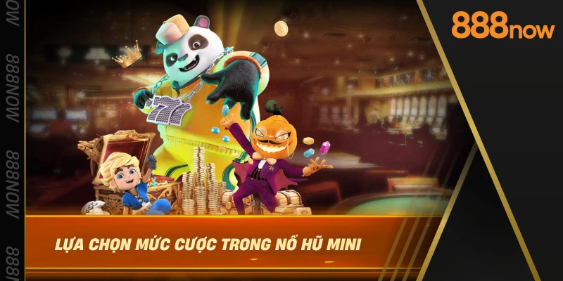 lua-chon-muc-cuoc-trong-no-hu-mini