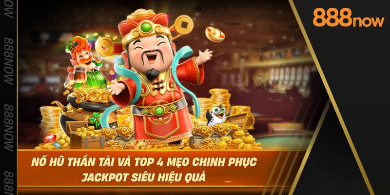 no-hu-than-tai-va-top-4-meo-chinh-phuc-jackpot-sieu-hieu-qua