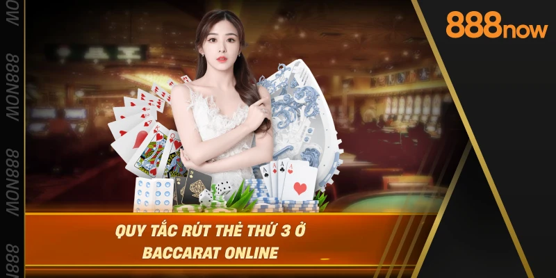 quy-tac-rut-the-thu-3-o-baccarat-online