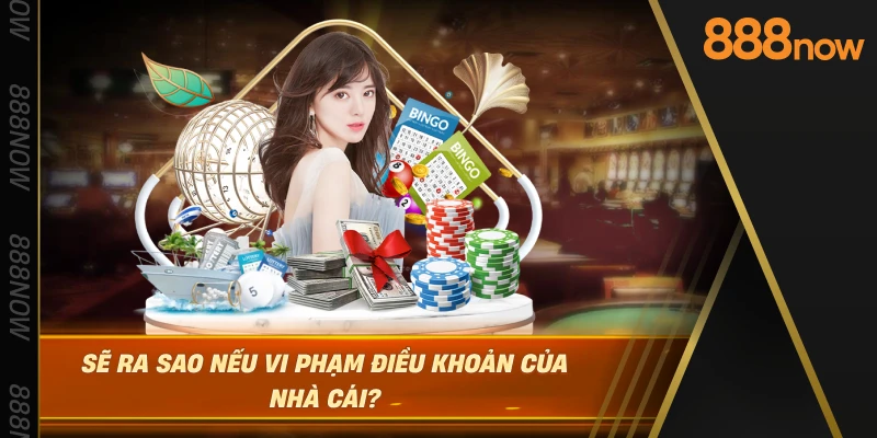 se-ra-sao-neu-vi-pham-dieu-khoan-cua-nha-cai