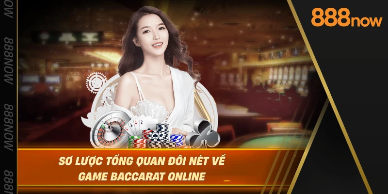 so-luoc-tong-quan-doi-net-ve-game-baccarat-online