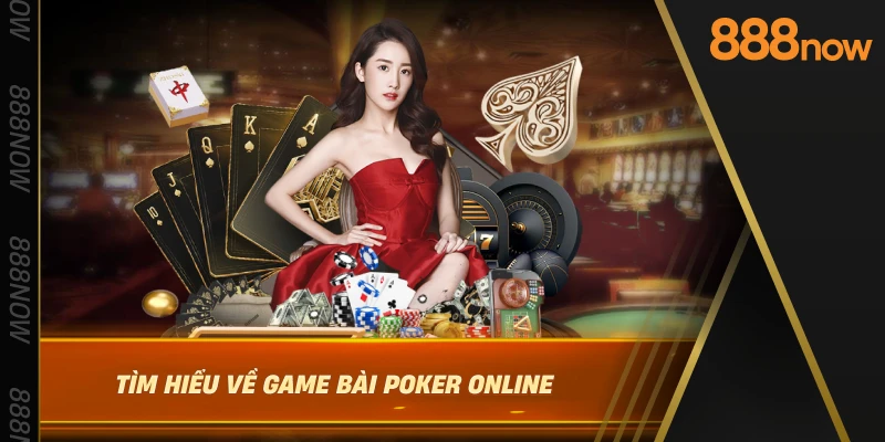 tim-hieu-ve-game-bai-poker-online