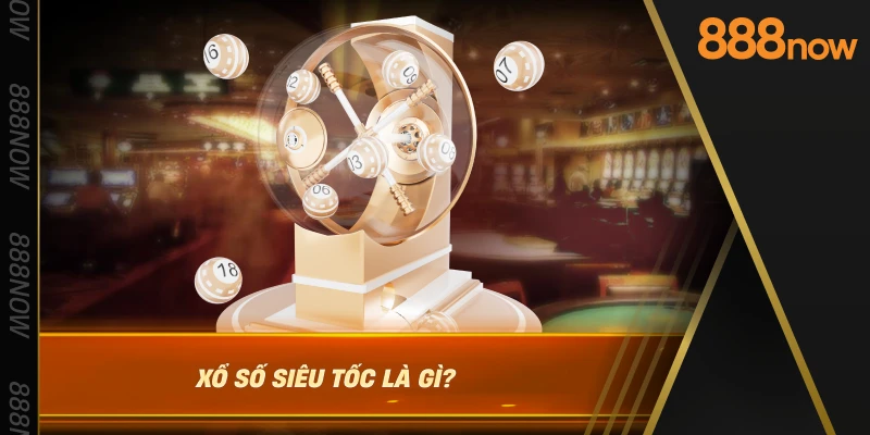 xo-so-sieu-toc-la-gi